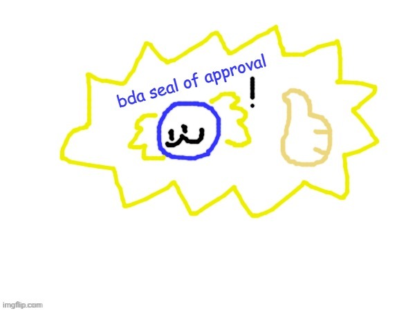 bda seal of approval | image tagged in bda seal of approval | made w/ Imgflip meme maker
