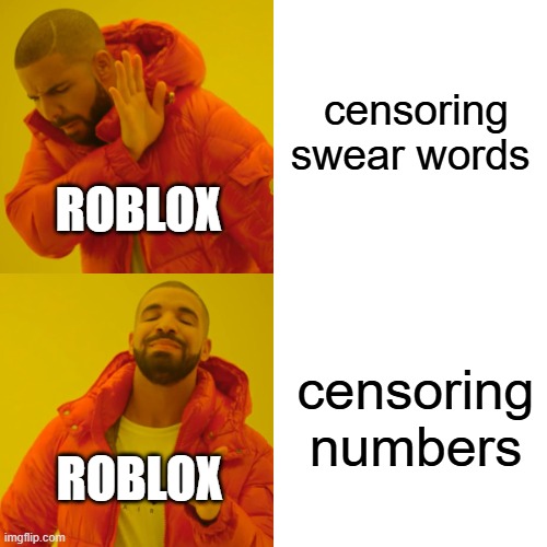 Drake Hotline Bling | censoring swear words; ROBLOX; censoring numbers; ROBLOX | image tagged in memes,drake hotline bling | made w/ Imgflip meme maker