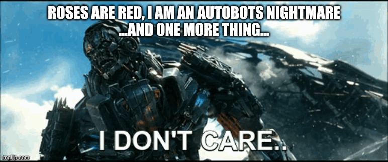 ROSES ARE RED, I AM AN AUTOBOTS NIGHTMARE
...AND ONE MORE THING... | made w/ Imgflip meme maker