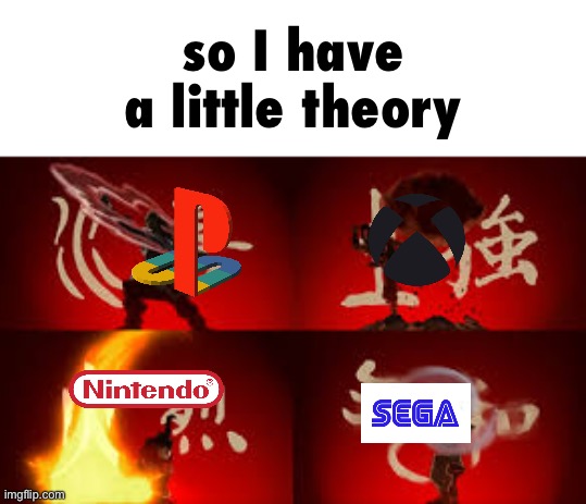 AND THE AIRBENDERS ARE ALMOST EXTINCT, LIKE SEGA’S CONSOLES, AND STEAM IS THE AVATAR, AND HE CAME BACK WITH THE STEAM CONSOLES | so I have a little theory | image tagged in water earth fire air,nintendo,playstation,xbox,sega,i hate knitters | made w/ Imgflip meme maker