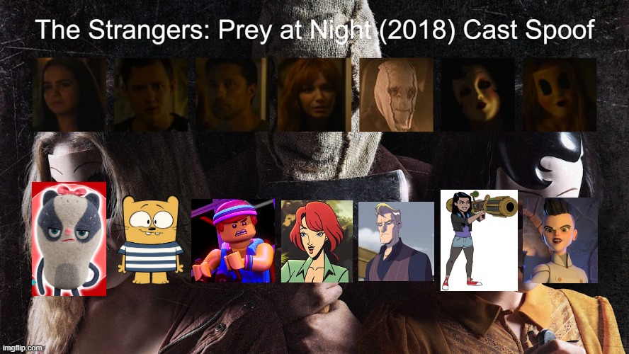 Credit to Waldness Topic International for this used | image tagged in meme,memes,spoof cast,the strangers prey at night,characters,roles | made w/ Imgflip meme maker