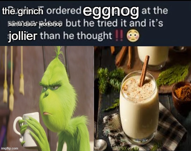 eggnog; the grinch; santa claus' workshop; jollier | made w/ Imgflip meme maker