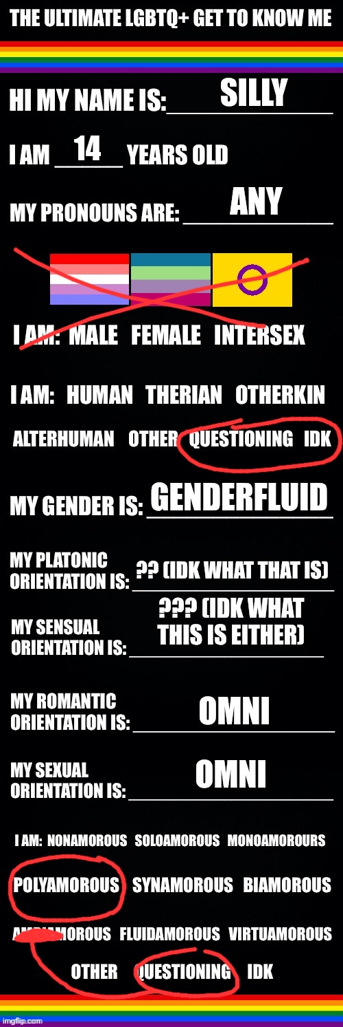 Sammy is my boyfriend >:3 | SILLY; 14; ANY; GENDERFLUID; ?? (IDK WHAT THAT IS); ??? (IDK WHAT THIS IS EITHER); OMNI; OMNI | image tagged in the ultimate lgbtq get to know me | made w/ Imgflip meme maker