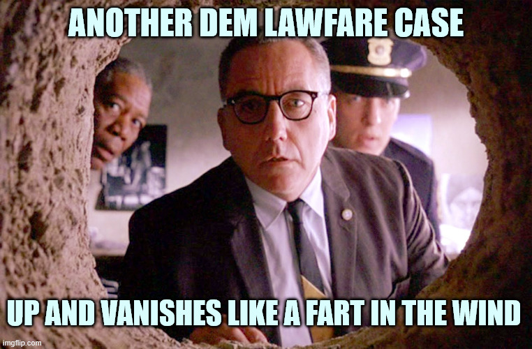 Shawshank Warden | ANOTHER DEM LAWFARE CASE UP AND VANISHES LIKE A FART IN THE WIND | image tagged in shawshank warden | made w/ Imgflip meme maker