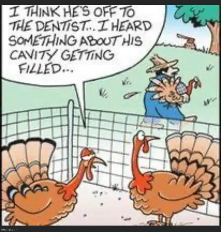Cavity filling | image tagged in repost,cavity filling,thanksgiving | made w/ Imgflip meme maker
