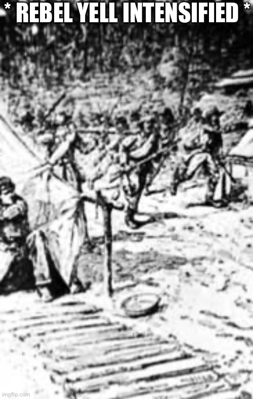 * REBEL YELL INTENSIFIED * | made w/ Imgflip meme maker