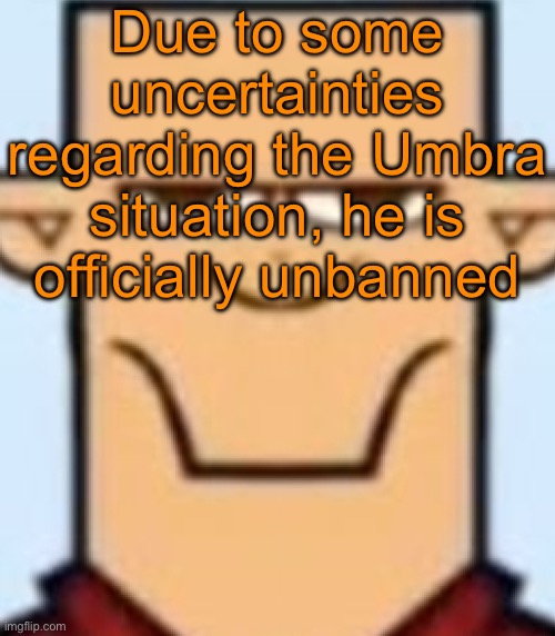 Sped Tyler | Due to some uncertainties regarding the Umbra situation, he is officially unbanned | image tagged in sped tyler | made w/ Imgflip meme maker