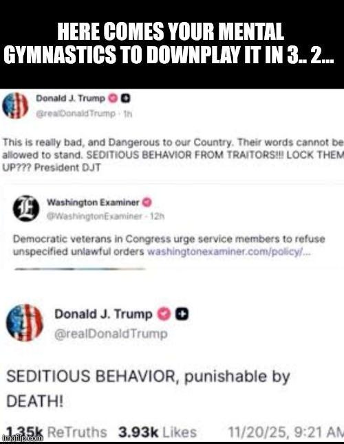 HERE COMES YOUR MENTAL GYMNASTICS TO DOWNPLAY IT IN 3.. 2... | made w/ Imgflip meme maker