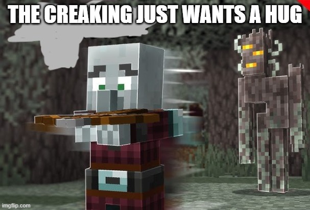 Pillager Running Away From Creaking | THE CREAKING JUST WANTS A HUG | image tagged in pillager running away from creaking | made w/ Imgflip meme maker