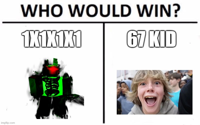 I hate 67 kid v3 | 1X1X1X1; 67 KID | image tagged in memes,who would win,roblox,67 | made w/ Imgflip meme maker
