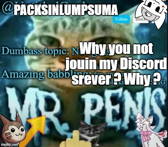 My annancemet | PACKSINLUMPSUMA; Why you not jouin my Discord srever ? Why ? | made w/ Imgflip meme maker