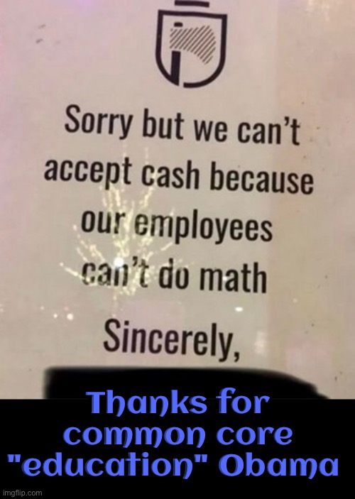Thanks to common core | Thanks for common core "education" Obama | image tagged in thanks obama,common core,full retard,libtards,liberal logic,duhhh dumbass | made w/ Imgflip meme maker
