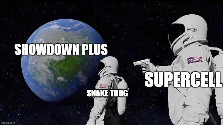 Supercell getting rid of showdown plus | SHOWDOWN PLUS; SUPERCELL; SNAKE THUG | image tagged in memes,always has been,brawl stars | made w/ Imgflip meme maker