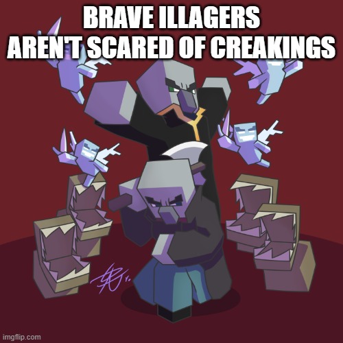 Evoker Fangs | BRAVE ILLAGERS AREN'T SCARED OF CREAKINGS | image tagged in evoker fangs | made w/ Imgflip meme maker
