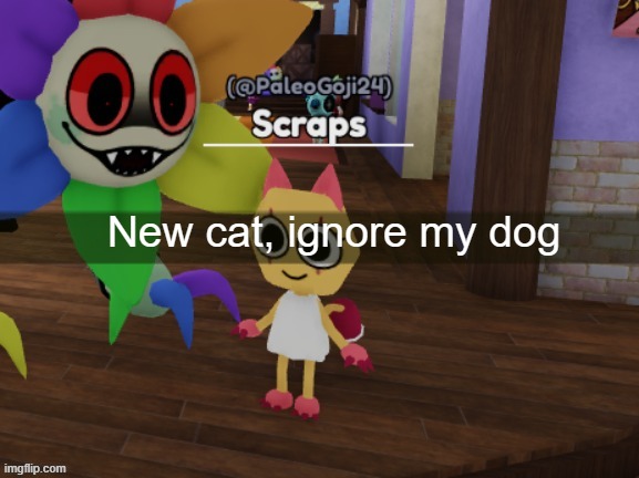 New cat, ignore my dog.mp3 | New cat, ignore my dog | made w/ Imgflip meme maker