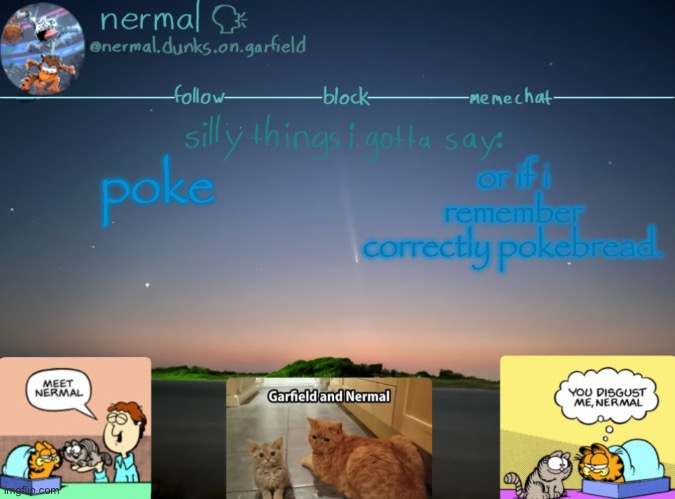nermal :speak: | poke; or if i remember correctly pokebread. | image tagged in nermal speak | made w/ Imgflip meme maker