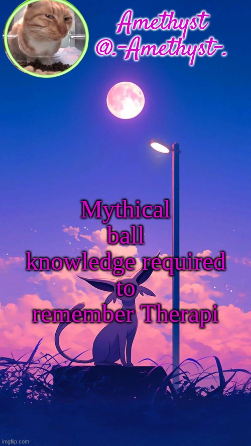Amethyst announcement template | Mythical ball knowledge required to remember Therapi | image tagged in amethyst announcement template | made w/ Imgflip meme maker