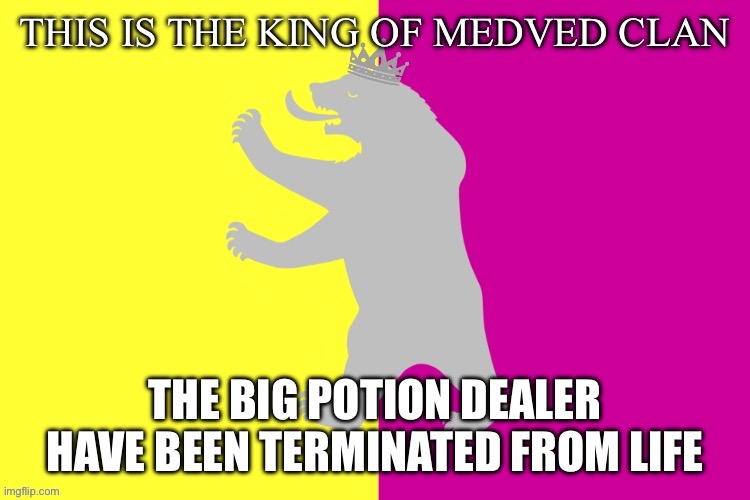 The king white bear | THE BIG POTION DEALER HAVE BEEN TERMINATED FROM LIFE | image tagged in the king white bear | made w/ Imgflip meme maker