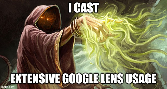 I cast | I CAST EXTENSIVE GOOGLE LENS USAGE | image tagged in i cast | made w/ Imgflip meme maker
