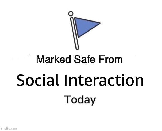 Marked Safe From | Social Interaction | image tagged in memes,marked safe from | made w/ Imgflip meme maker