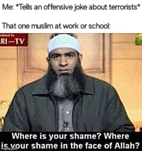 He's not happy with my joke | image tagged in jokes,muslims | made w/ Imgflip meme maker