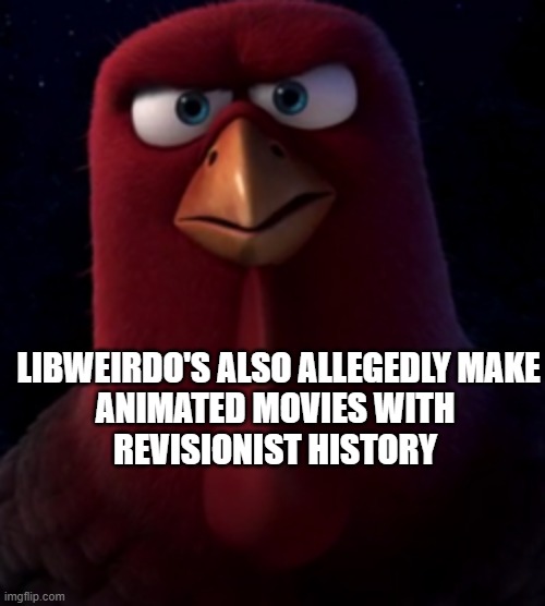 Freebird Jake "a time machine". | LIBWEIRDO'S ALSO ALLEGEDLY MAKE
ANIMATED MOVIES WITH 
REVISIONIST HISTORY | image tagged in freebird jake a time machine | made w/ Imgflip meme maker