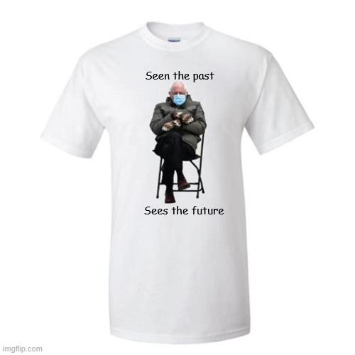 Bern there done that, but not done | Seen the past; Sees the future | image tagged in bern there done that but not done,still feelin' the bern,bernie bros unite,bernie bots alright,countdown till re-bern | made w/ Imgflip meme maker