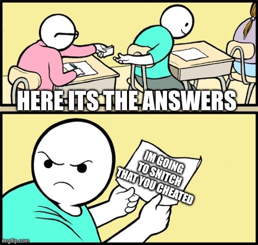 happend 30 times in my life | HERE ITS THE ANSWERS; IM GOING TO SNITCH THAT YOU CHEATED | image tagged in note passing,lol,going to snitch,snitcher | made w/ Imgflip meme maker