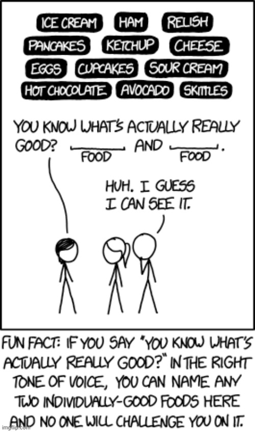 "If anyone tries this on you, the best reply is a deadpan "Oh yeah, that's a common potato chip flavor in Canada."" | image tagged in food,foods,combination,combinations,potato chips,canada | made w/ Imgflip meme maker