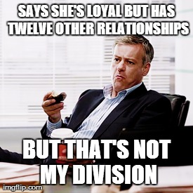 But that's not my divison | SAYS SHE'S LOYAL BUT HAS TWELVE OTHER RELATIONSHIPS BUT THAT'S NOT MY DIVISION | image tagged in but thats none of my business,but thats not my division,meme,sherlock,lesterade,funny | made w/ Imgflip meme maker