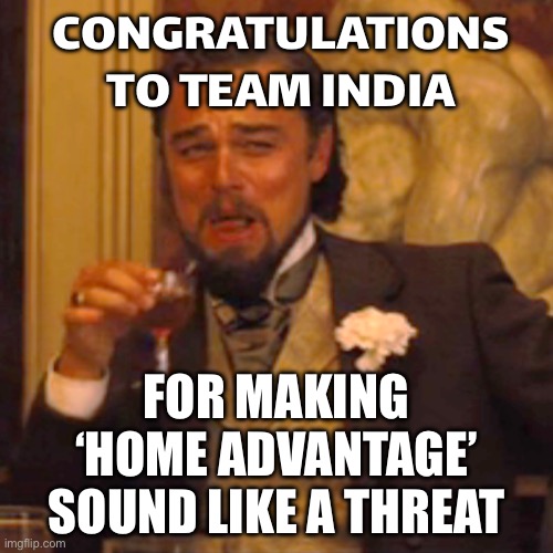 WHEN YOU REALIZE INDIA JUST SET A NEW RECORD... FOR THE BIGGEST HOME DEFEAT IN CRICKET HISTORY | CONGRATULATIONS TO TEAM INDIA; FOR MAKING ‘HOME ADVANTAGE’ SOUND LIKE A THREAT | image tagged in memes,laughing leo,india,sports,cricket,history | made w/ Imgflip meme maker