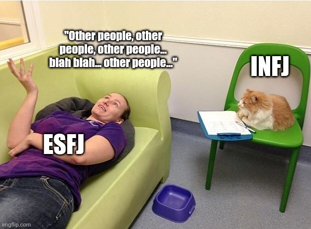 Fe vs Psychology | "Other people, other people, other people... blah blah... other people..."; INFJ; ESFJ | image tagged in cat psychologist,esfj,infj,mbti,personality,psychology | made w/ Imgflip meme maker