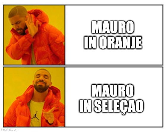 No - Yes | MAURO IN ORANJE; MAURO IN SELEÇAO | image tagged in no - yes | made w/ Imgflip meme maker