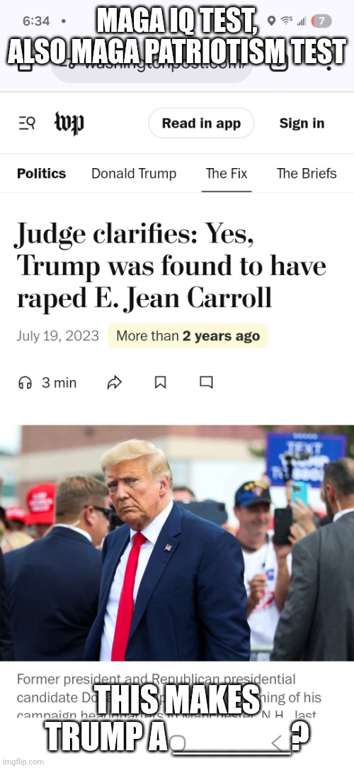 Maga is test | MAGA IQ TEST,
ALSO MAGA PATRIOTISM TEST; THIS MAKES TRUMP A ______? | image tagged in trump guilty of rape | made w/ Imgflip meme maker