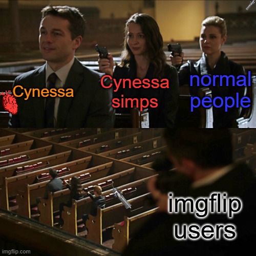 Cynessa Cynessa simps normal people imgflip users | image tagged in assassination chain | made w/ Imgflip meme maker