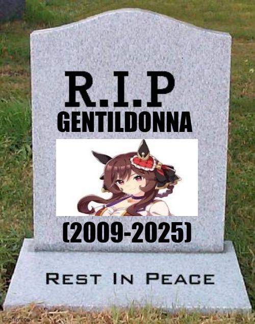 RIP headstone | GENTILDONNA; (2009-2025) | image tagged in memes,horse,death | made w/ Imgflip meme maker