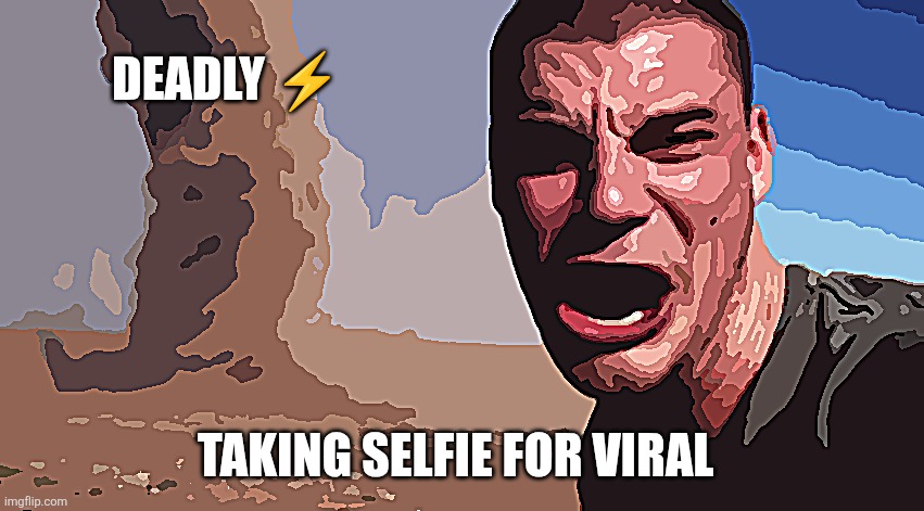 Here it comes | DEADLY ⚡; TAKING SELFIE FOR VIRAL | image tagged in here it comes | made w/ Imgflip meme maker