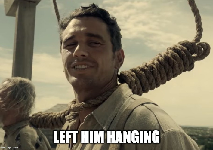 first time | LEFT HIM HANGING | image tagged in first time | made w/ Imgflip meme maker