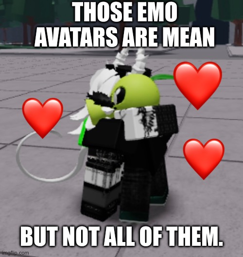 THOSE EMO AVATARS ARE MEAN BUT NOT ALL OF THEM. | made w/ Imgflip meme maker