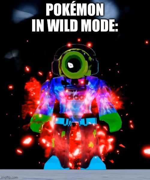 Humans Beware! | POKÉMON IN WILD MODE: | image tagged in pokemon,pokemon memes | made w/ Imgflip meme maker