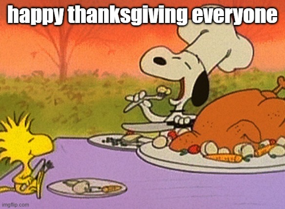 happy thanksgiving | happy thanksgiving everyone | image tagged in memes,charlie brown thanksgiving,thanksgiving | made w/ Imgflip meme maker