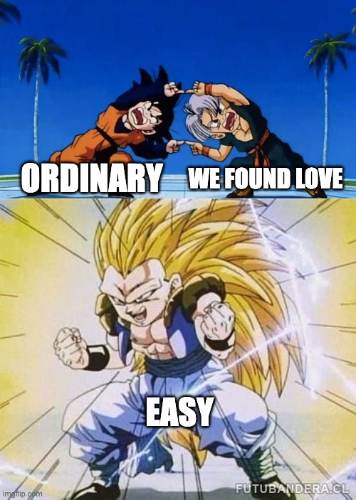 DBZ FUSION | WE FOUND LOVE; ORDINARY; EASY | image tagged in dbz fusion,hazbin hotel,music | made w/ Imgflip meme maker