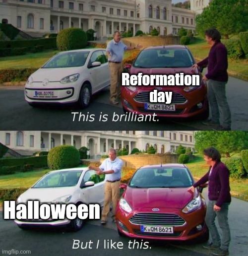 Reformation day Halloween | image tagged in this is brilliant but i like this | made w/ Imgflip meme maker