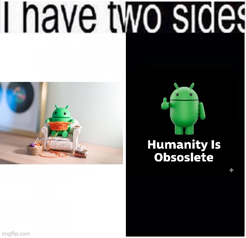 Two sides of the bot | image tagged in i have two sides,android | made w/ Imgflip meme maker