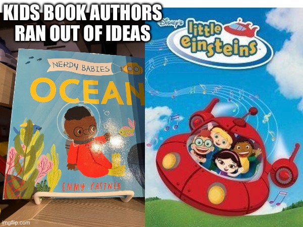 Title | KIDS BOOK AUTHORS RAN OUT OF IDEAS | image tagged in baby | made w/ Imgflip meme maker