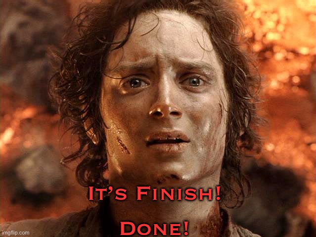 Its Done | It’s Finish! Done! | image tagged in its done | made w/ Imgflip meme maker