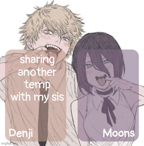 i love her | sharing another temp with my sis | image tagged in denji and moons announcement template | made w/ Imgflip meme maker