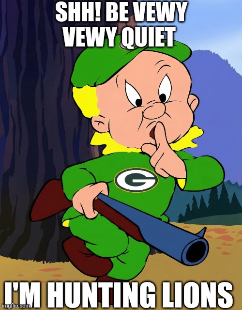 Shh! Be Vewy Vewy Quiet I'm Hunting Lions | SHH! BE VEWY VEWY QUIET; I'M HUNTING LIONS | image tagged in chrisjoines1 | made w/ Imgflip meme maker