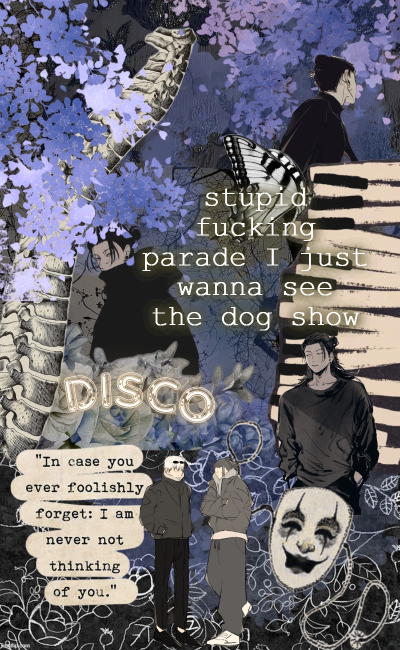Disco's watercolor temp | stupid fucking parade I just wanna see the dog show | image tagged in disco's watercolor temp | made w/ Imgflip meme maker