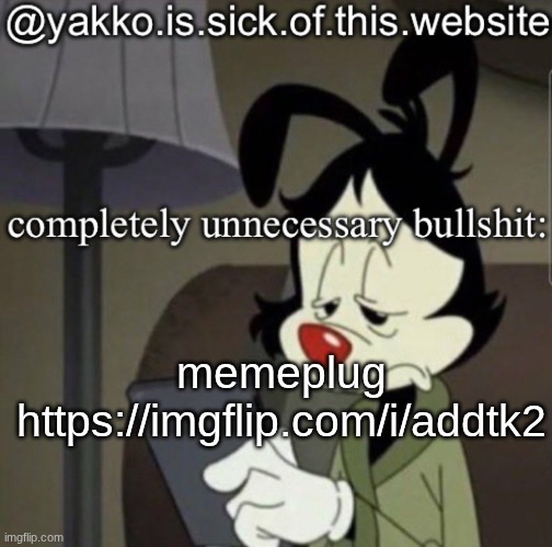 shitty template | memeplug
https://imgflip.com/i/addtk2 | image tagged in shitty template | made w/ Imgflip meme maker